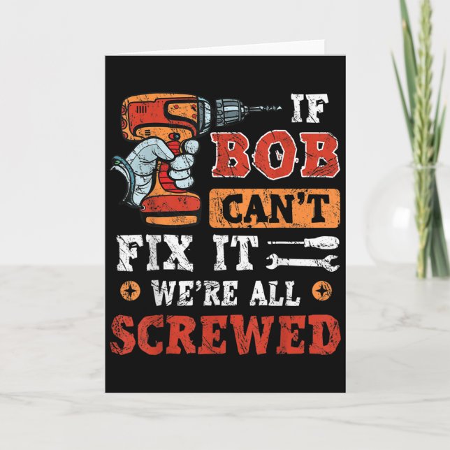 Mens If Bob Can't Fix It We're All Screwed Father' Card (Front)