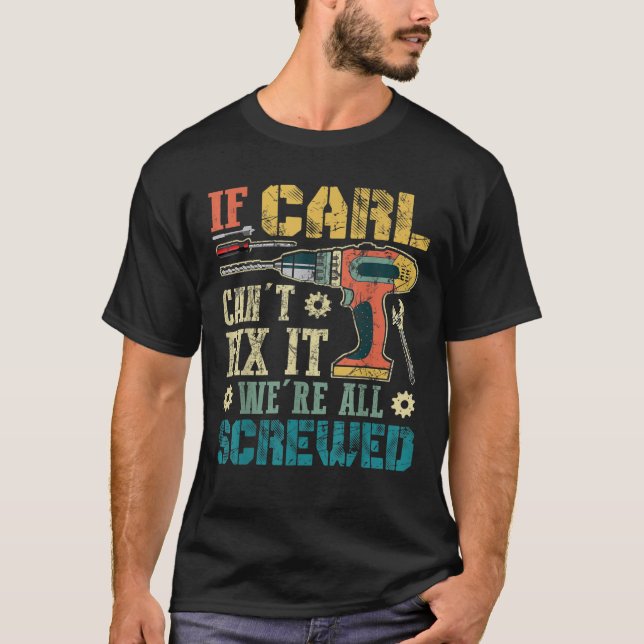 Mens If Carl Can t Fix it We re All Screwed Funny  T-Shirt (Front)