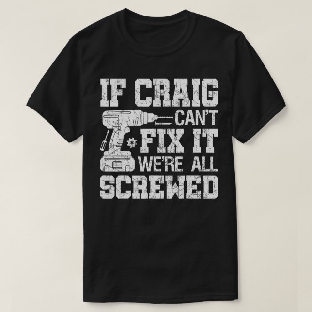 Mens If Craig Cant Fix it Were All Screwed Funny F T-Shirt (Design Front)