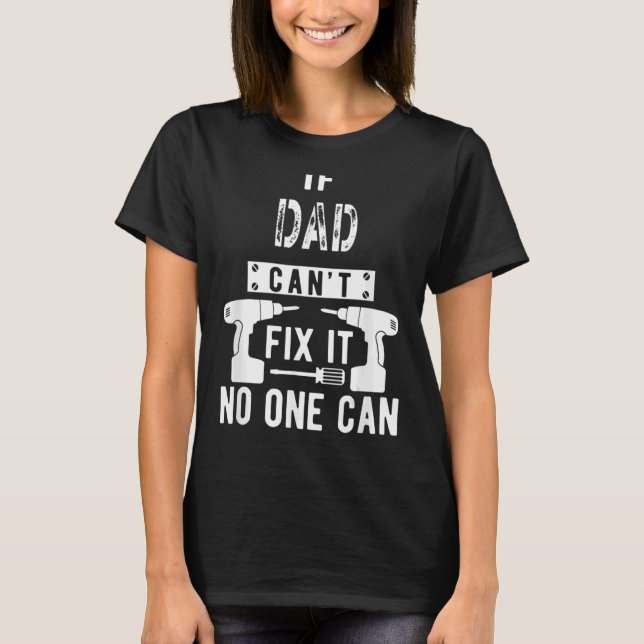 Mens If Dad Can't Fix It No One Can Father 1 T-Shirt (Front)
