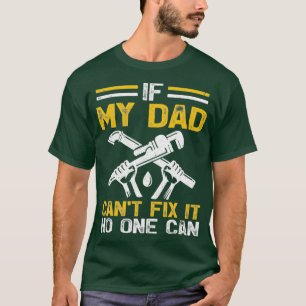 Mens If Dad Cant Fix It No One Can Funny Plumber T-Shirt