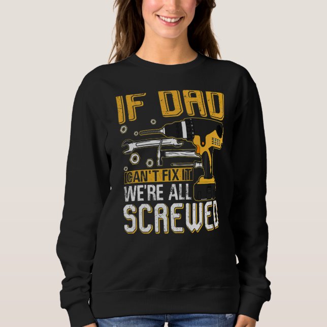 Mens If Dad Can't Fix It We're All Screwed Dad Fat Sweatshirt (Front)