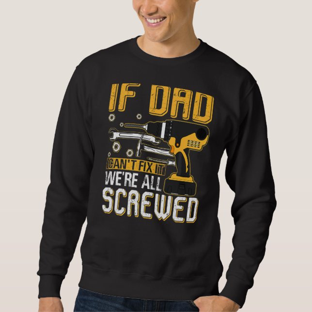 Mens If Dad Can't Fix It We're All Screwed Dad Fat Sweatshirt (Front)