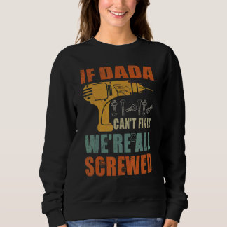 Mens If Dada Can't Fix It We're All Screwed Fathe Sweatshirt