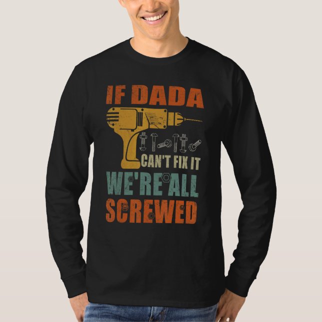 Mens If Dada Can't Fix It We're All Screwed  Fathe T-Shirt (Front)