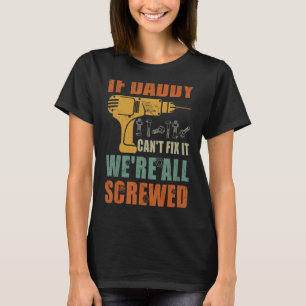 Mens If Daddy Can't Fix It We're All Screwed Fath T-Shirt