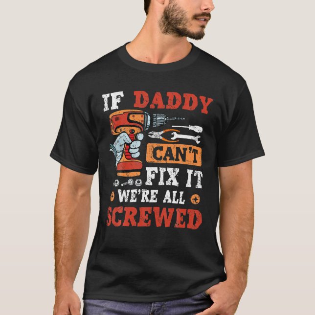 Mens If Daddy Can't Fix It We're All Screwed T-Shirt (Front)
