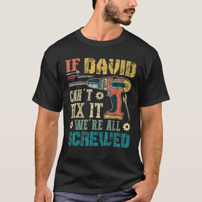 Mens If David Can t Fix it We re All Screwed Funny T-Shirt (Front)