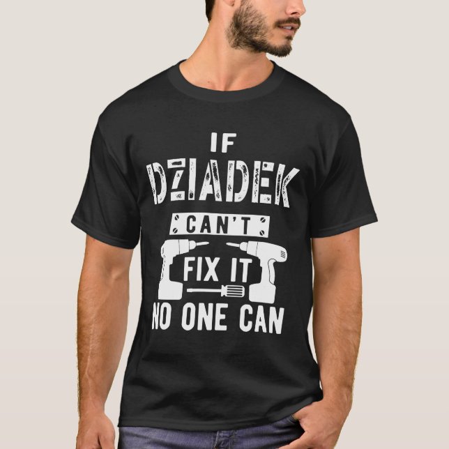 Mens If Dziadek Can_t Fix It No One Can Poland Pol T-Shirt (Front)