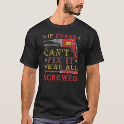 Mens If Evans Cant Fix it Were All Screwed T_Shirt