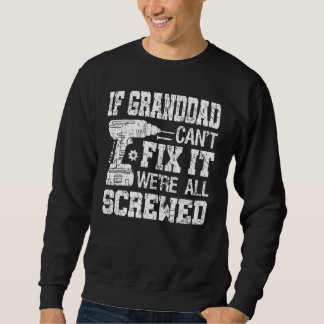 Mens If Granddad Can't Fix it We're All Screwed F Sweatshirt