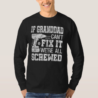 Mens If Granddad Can't Fix it We're All Screwed F T-Shirt