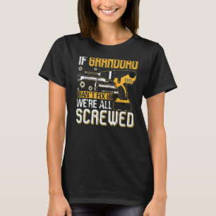 Mens If Granddad Can't Fix It We're All Screwed Fa T-Shirt
