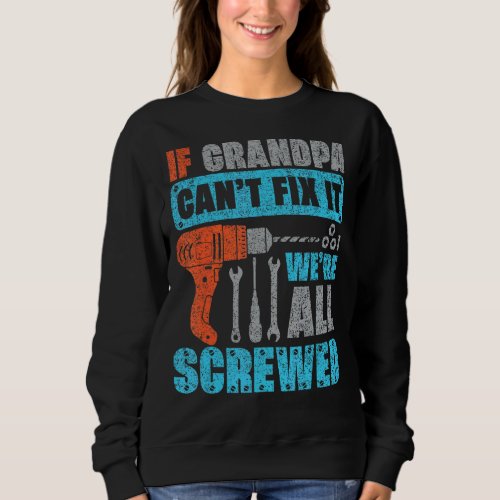 Mens If Grandpa Cant Fix It Were All Screwed  Fa Sweatshirt