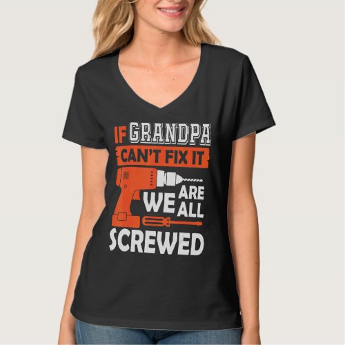 Mens If Grandpa Cant Fix It Were All Screwed  Fa T_Shirt