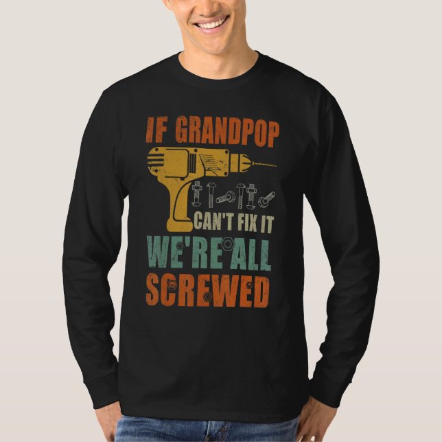 Mens If Grandpop Can't Fix It We're All Screwed  F T-Shirt (Front)