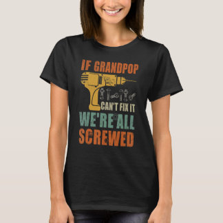 Mens If Grandpop Can't Fix It We're All Screwed  F T-Shirt
