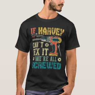 Mens If HARVEY Can t Fix it We re All Screwed Funn T-Shirt