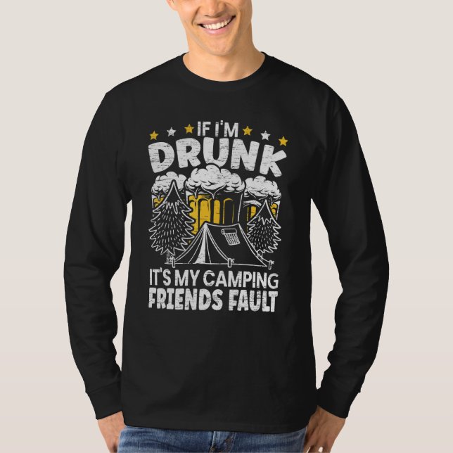 Mens If Im Drunk Its My Camping Friends Fault Camp T-Shirt (Front)