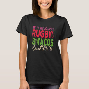 Mens If It Involves Rugby And Tacos Count Me In Ru T-Shirt