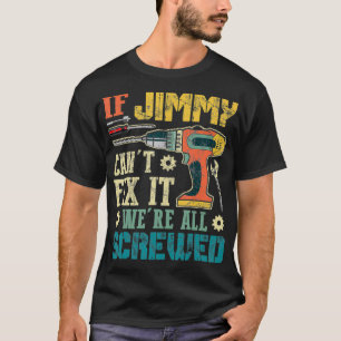 Mens If Jimmy Can't Fi it We're All Screwed Funny T-Shirt