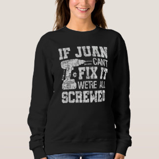 Mens If Juan Can't Fix it We're All Screwed  Fathe Sweatshirt