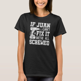 Mens If Juan Can't Fix it We're All Screwed  Fathe T-Shirt