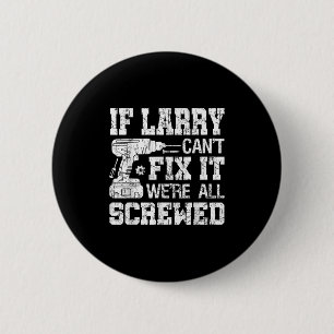 Mens If Larry Can't Fix It We're All Screwed Funny Button