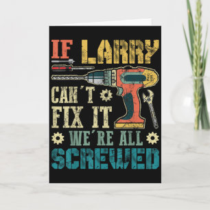Mens If Larry Can't Fix It We're All Screwed Funny Card