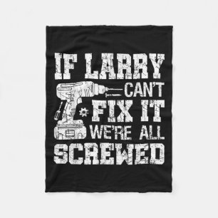 Mens If Larry Can't Fix It We're All Screwed Funny Fleece Blanket
