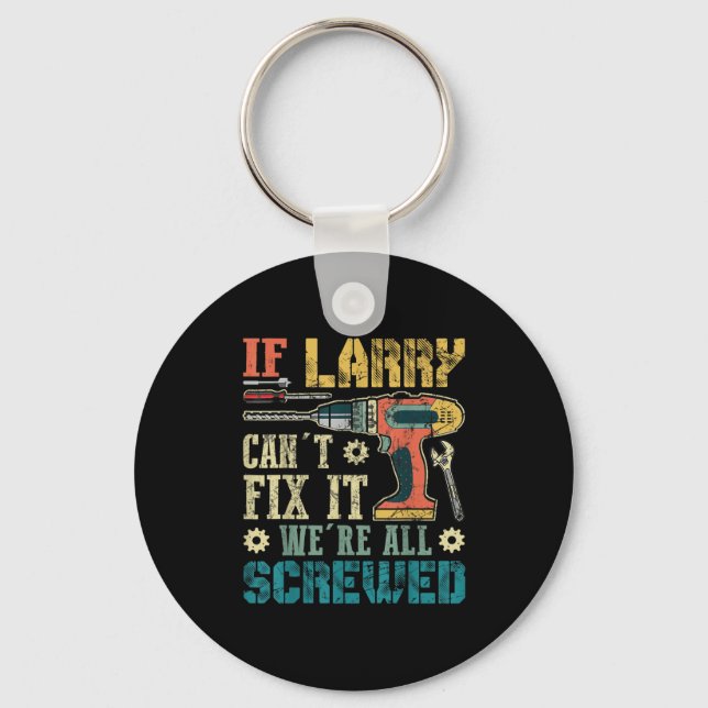 Mens If Larry Can't Fix It We're All Screwed Funny Keychain (Front)