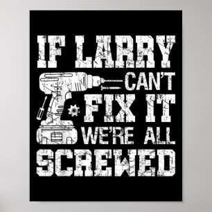 Mens If Larry Can't Fix It We're All Screwed Funny Poster