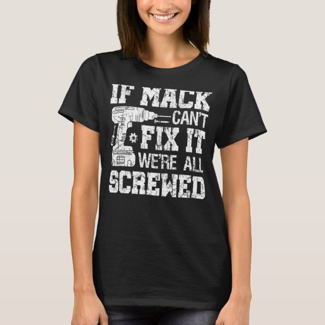 Mens If Mack Can't Fix it We're All Screwed Father T-Shirt (Front)