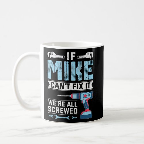 Mens If Mike Can T Fix It Handyman Repair Man  Coffee Mug