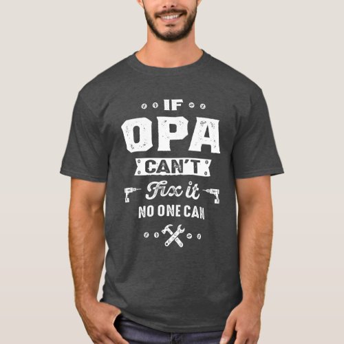 Mens If Opa Cant Fix It No One Can Gift T_Shirt