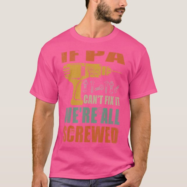 Mens If Pa Can't Fix It We're All Screwed  Fathers T-Shirt (Front)