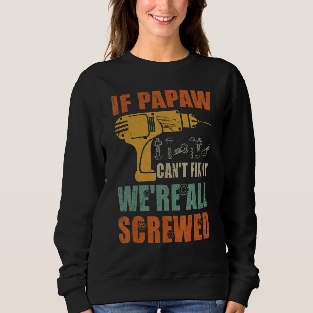 Mens If Papaw Can't Fix It We're All Screwed  Fath Sweatshirt (Front)