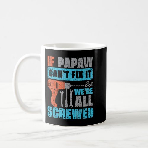 Mens If Papaw Cant Fix It Were All Screwed Shirt Coffee Mug