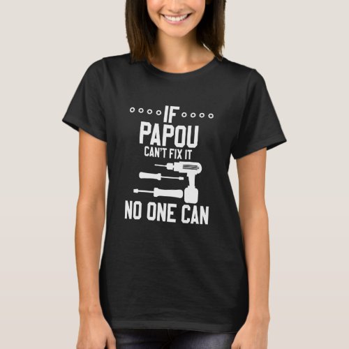 Mens If Papou Cant Fix It No One Can Hand Tools S T_Shirt