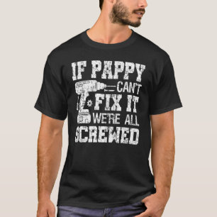 Mens If Pappy Can't Fix it We're All Screwed Fath T-Shirt
