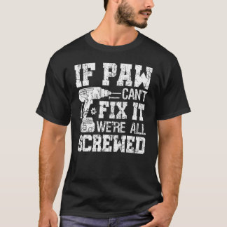 Mens If Paw Can't Fix it We're All Screwed Fathers T-Shirt