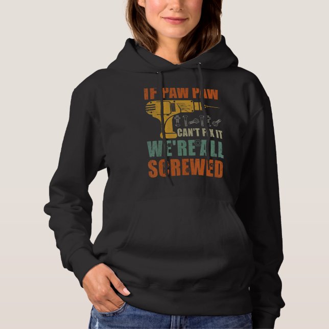 Mens If Paw Paw Can't Fix It We're All Screwed  Fa Hoodie (Front)