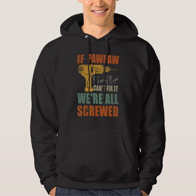 Mens If Pawpaw Can't Fix It We're All Screwed  Fat Hoodie (Front)