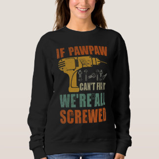 Mens If Pawpaw Can't Fix It We're All Screwed Fat Sweatshirt