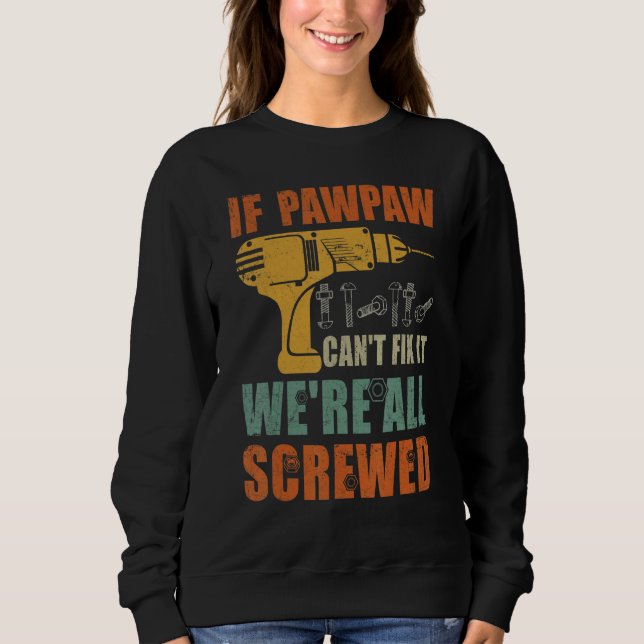 Mens If Pawpaw Can't Fix It We're All Screwed  Fat Sweatshirt (Front)