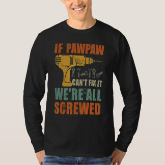 Mens If Pawpaw Can't Fix It We're All Screwed Fat T-Shirt