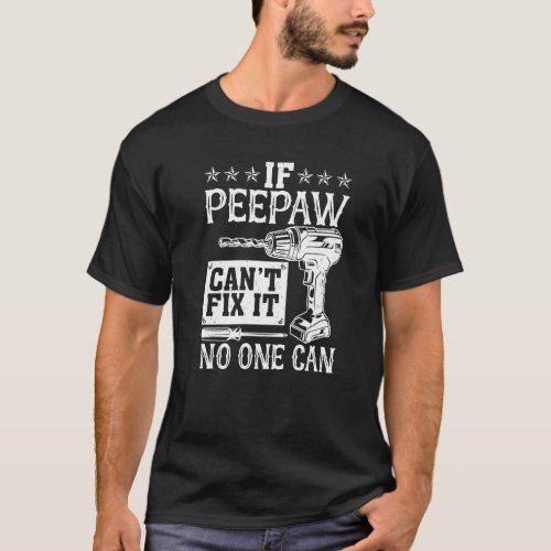 Mens If Peepaw Cant Fix It No One Can Grandpa   T_Shirt