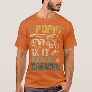 Mens If Poppy cant fix it were all screwed Father  T-Shirt