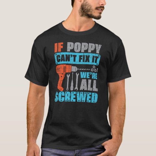 Mens If Poppy Cant Fix It Were All Screwed T_Shirt