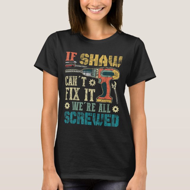 Mens If Shaw Can't Fix It We're All Screwed Funny  T-Shirt (Front)